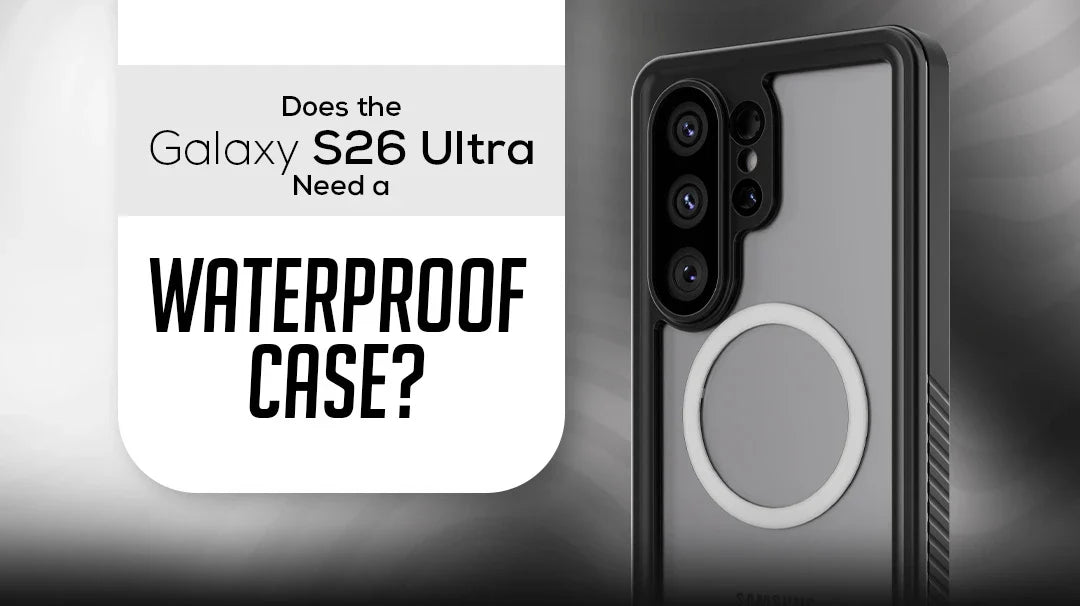 Does the Galaxy S26 Ultra Need a Waterproof Case? Everyday Protection Explained